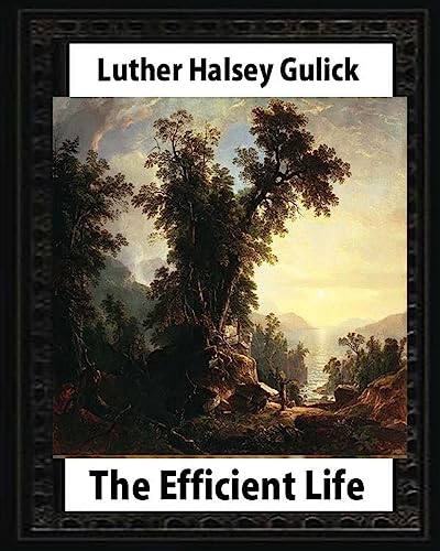 Beispielbild fr The Efficient Life (1907) by Luther Halsey Gulick zum Verkauf von WorldofBooks