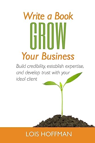 Stock image for Write a Book Grow Your Business: Build credibility, establish expertise, and develop trust with your ideal client [Soft Cover ] for sale by booksXpress