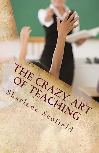 Stock image for The CRAZY Art of Teaching: Situations in Education. Reality and Survival for sale by THE SAINT BOOKSTORE