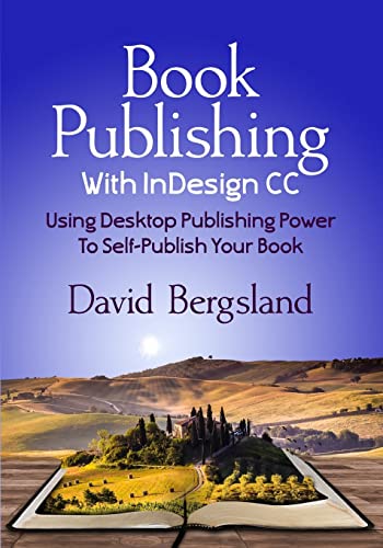 Beispielbild fr Book Publishing With InDesign CC: Using Desktop Publishing Power To Self-Publish Your Book zum Verkauf von Ergodebooks