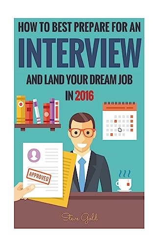 Stock image for Interview: How To Best Prepare For An Interview And Land Your Dream Job In 2016! for sale by Irish Booksellers