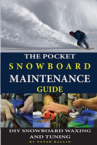 9781530980758: The Pocket Snowboard Maintenance Guide: DIY snowboard waxing and tuning