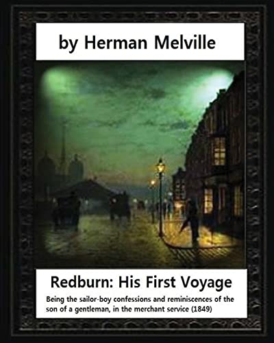 Stock image for Redburn: His First Voyage (1849),by Herman Melville (novel): Being the sailor-boy confessions and reminiscences of the son-of-a-gentleman, in the merchant servic for sale by Lucky's Textbooks