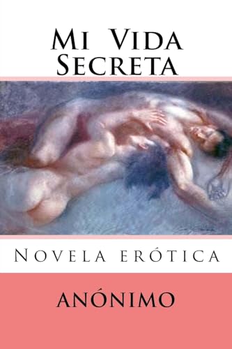Mi Vida Secreta: Novela erotica (Literatura Erortica) (Spanish Edition) -  Anonimo: 9781530981342 - AbeBooks