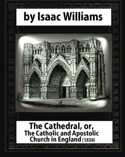 Imagen de archivo de The Cathedral,or,The Catholic and Apostolic Church in England,Isaac Williams a la venta por Lucky's Textbooks