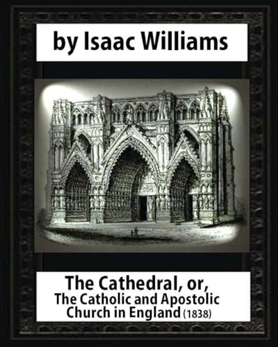 9781530982370: The Cathedral,or,The Catholic and Apostolic Church in England,Isaac Williams