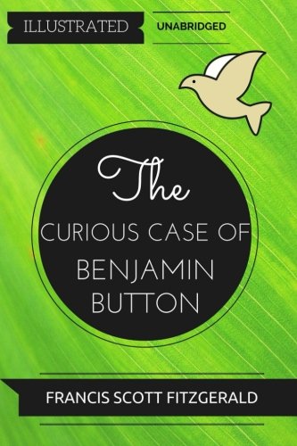 Imagen de archivo de The Curious Case of Benjamin Button: By Francis Scott Fitzgerald : Illustrated & Unabridged a la venta por ThriftBooks-Atlanta