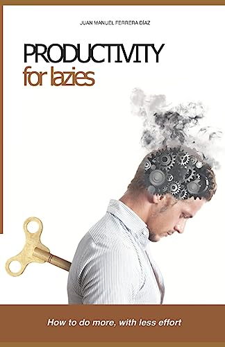 Stock image for Productivity for Lazies: How to Do More, with Less Effort for sale by THE SAINT BOOKSTORE