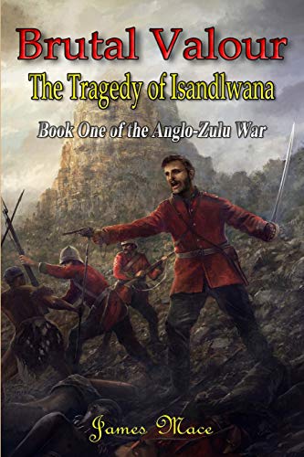 Beispielbild fr Brutal Valour: The Tragedy of Isandlwana: Volume 1 (The Anglo-Zulu War) zum Verkauf von WorldofBooks