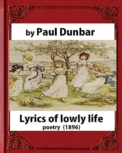 9781530991525: Lyrics of lowly life(1896),by Paul Laurence Dunbar and W.D.Howells(poetry)