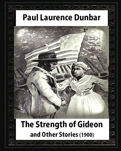 9781530992997: The Strength of Gideon and Other Stories,by Paul Laurence Dunbar and E.W.KEMBLE: illustrated by E. W. Kemble(January 18,1861- September 19, 1933)