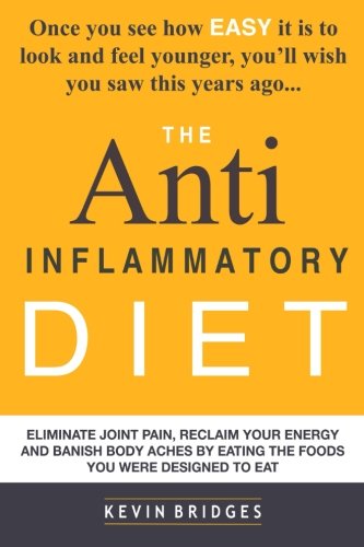 Stock image for Anti Inflammatory Diet: Eliminate Joint Pain, Reclaim Your Energy And Banish Body Aches By Eating The Foods You Were Designed To Eat for sale by Revaluation Books