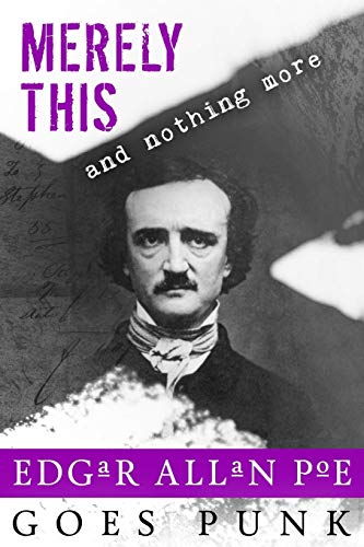 9781530999187: Merely This and Nothing More: Poe Goes Punk