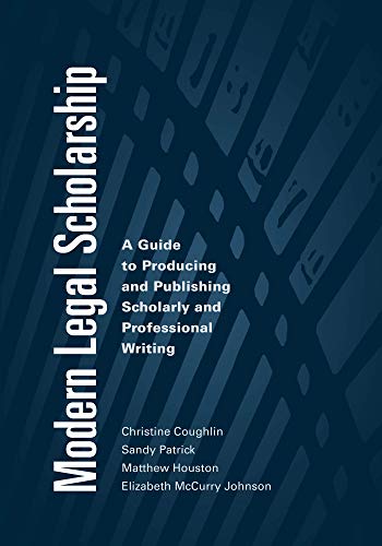 Imagen de archivo de Modern Legal Scholarship: A Guide to Producing and Publishing Scholarly and Professional Writing a la venta por Books Unplugged