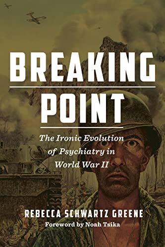 Stock image for Breaking Point   The Ironic Evolution of Psychiatry in World War II for sale by Revaluation Books