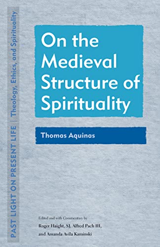 Stock image for On the Medieval Structure of Spirituality: Thomas Aquinas (Past Light on Present Life: Theology, Ethics, and Spirituality) for sale by GF Books, Inc.