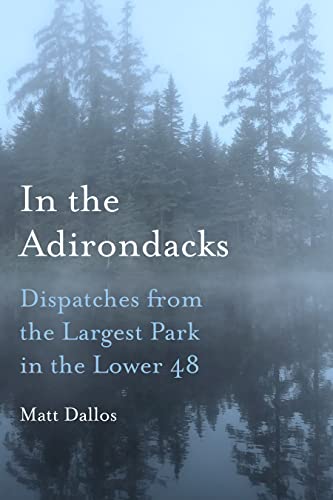 Beispielbild fr In the Adirondacks - Dispatches from the Largest Park in the Lower 48 zum Verkauf von PBShop.store US