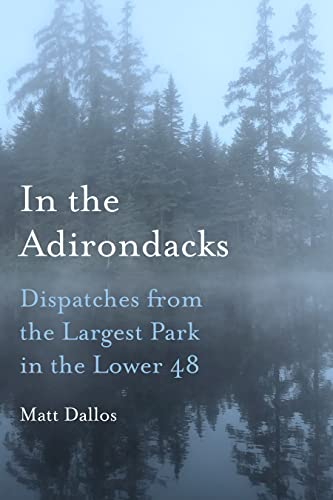 Stock image for In the Adirondacks - Dispatches from the Largest Park in the Lower 48 for sale by PBShop.store US