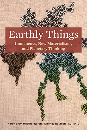 9781531503055: Earthly Things: Immanence, New Materialisms, and Planetary Thinking