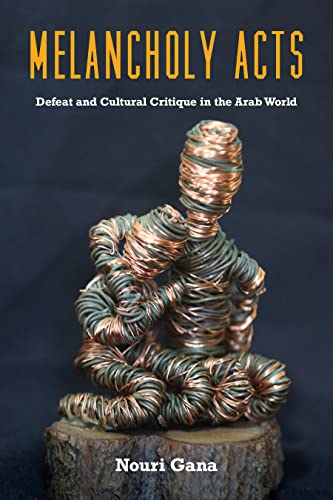 Imagen de archivo de Melancholy Acts: Defeat and Cultural Critique in the Arab World a la venta por Half Moon Books