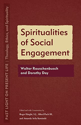 Stock image for Spiritualities of Social Engagement: Walter Rauschenbusch and Dorothy Day (Past Light on Present Life: Theology, Ethics, and Spirituality) for sale by GF Books, Inc.