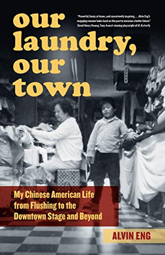 Stock image for Our Laundry, Our Town: My Chinese American Life from Flushing to the Downtown Stage and Beyond for sale by Red's Corner LLC