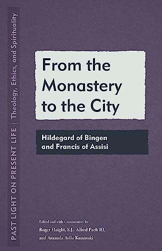 Imagen de archivo de From the Monastery to the City: Hildegard of Bingen and Francis of Assisi (Past Light on Present Life: Theology, Ethics, and Spirituality) a la venta por GF Books, Inc.