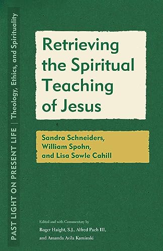 Stock image for Retrieving the Spiritual Teaching of Jesus: Sandra Schneiders, William Spohn, and Lisa Sowle Cahill (Past Light on Present Life: Theology, Ethics, and Spirituality) for sale by Goodbooks Company