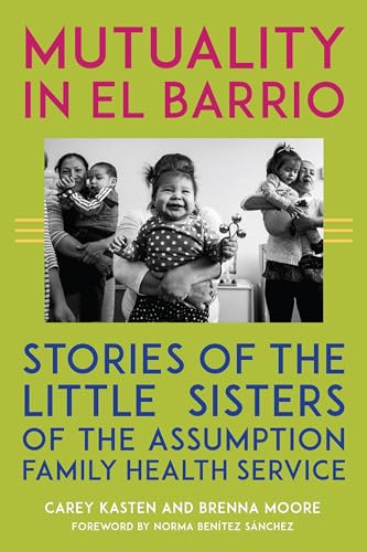 Beispielbild fr Mutuality in El Barrio: Stories of the Little Sisters of the Assumption Family Health Service zum Verkauf von Books From California