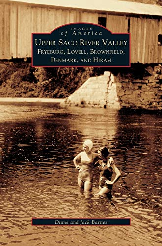 Imagen de archivo de Upper Saco River Valley: : Fryeburg, Lovell, Brownfield, Denmark and Hiram a la venta por Lakeside Books