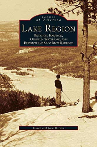 Imagen de archivo de Lake Region: Bridgton, Harrison, Otisfield, Waterford, and Bridgton and Saco River Railroad a la venta por Lakeside Books
