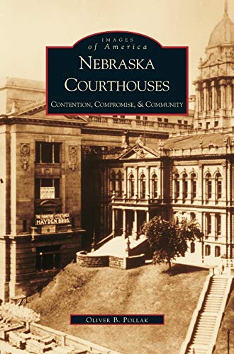 Stock image for Nebraska Courthouses: : Contention, Compromise and Community for sale by Lakeside Books