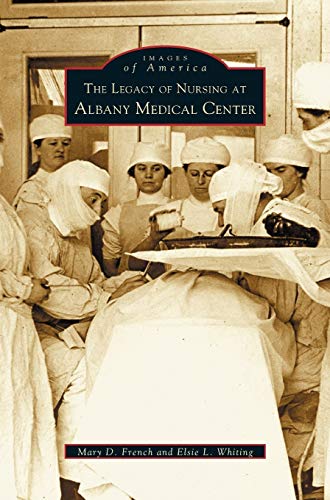 Imagen de archivo de Legacy of Nursing at Albany Medical Center a la venta por Lakeside Books