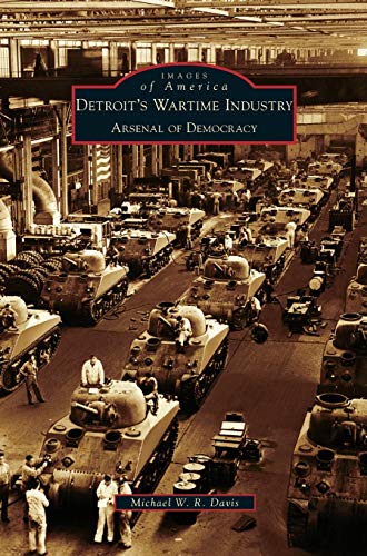 Stock image for Detroit's Wartime Industry: Arsenal of Democracy for sale by Russell Books