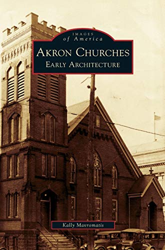 Imagen de archivo de Akron Churches: Early Architecture a la venta por Lakeside Books