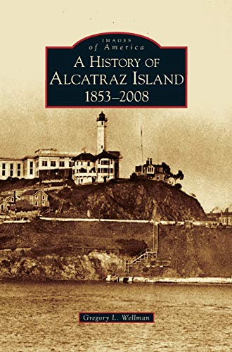 Stock image for History of Alcatraz Island: 1853-2008 for sale by HPB-Emerald