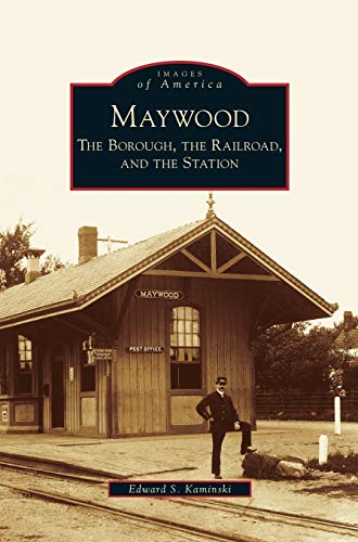 Stock image for Maywood: The Borough, the Railroad, and the Station for sale by Lakeside Books