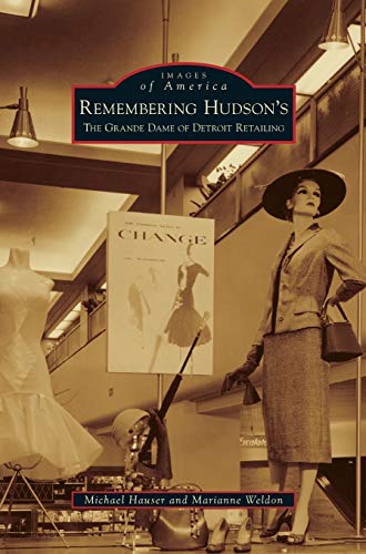 Imagen de archivo de Remembering Hudson's: The Grand Dame of Detroit Retailing a la venta por Lakeside Books