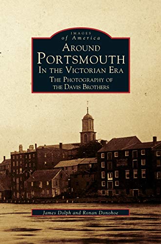 Stock image for Around Portsmouth in the Victorian Era: The Photography of the Davis Brothers for sale by Lakeside Books