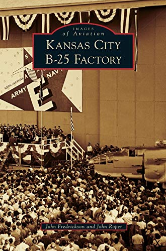 Imagen de archivo de Kansas City B-25 Factory a la venta por Lakeside Books