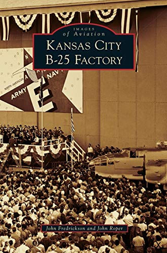 9781531669553: Kansas City B-25 Factory