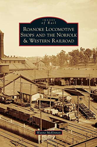 9781531672812: Roanoke Locomotive Shops and the Norfolk & Western Railroad