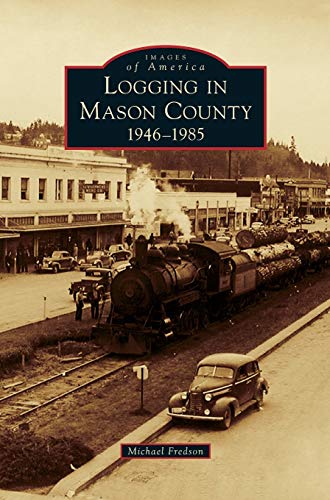 Stock image for Logging in Mason County: 1946-1985 (Hardback or Cased Book) for sale by BargainBookStores