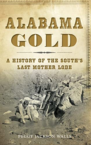 Beispielbild fr Alabama Gold: A History of the South's Last Mother Lode zum Verkauf von Lakeside Books