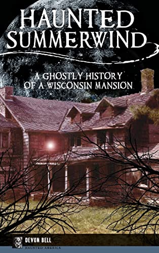 Beispielbild fr Haunted Summerwind: A Ghostly History of a Wisconsin Mansion zum Verkauf von Lakeside Books