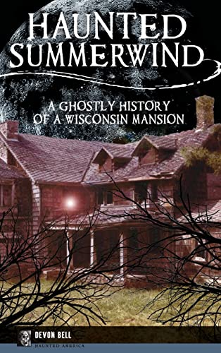 9781531699925: Haunted Summerwind: A Ghostly History of a Wisconsin Mansion