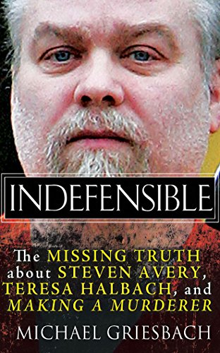 Stock image for Indefensible: The Missing Truth about Steven Avery, Teresa Halbach, and Making a Murderer for sale by HPB Inc.