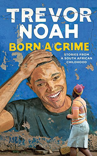 Beispielbild fr Born a Crime: Stories from a South African Childhood zum Verkauf von Wonder Book