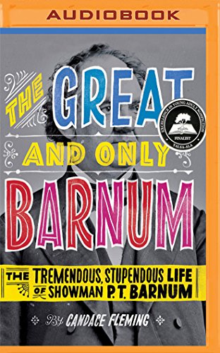 The Great and Only Barnum: The Tremendous, Stupendous Life of Showman P. T. Barnum - Candace Fleming