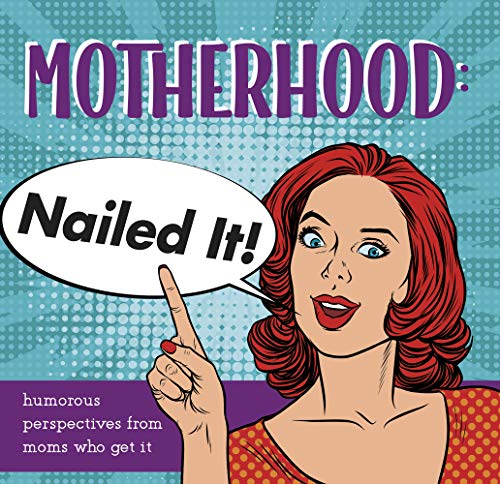 Beispielbild fr Motherhood: Nailed It!: Humorous Perspectives from Moms Who Get It zum Verkauf von SecondSale